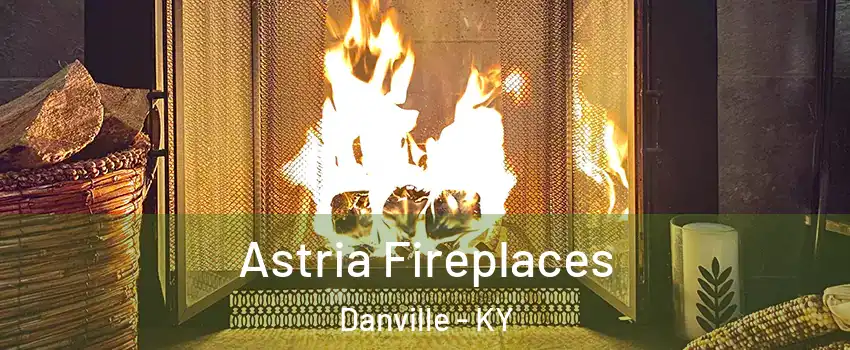  Astria Fireplaces Danville - KY