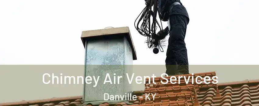  Chimney Air Vent Services Danville - KY