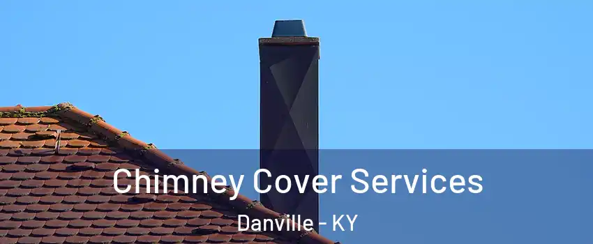  Chimney Cover Services Danville - KY