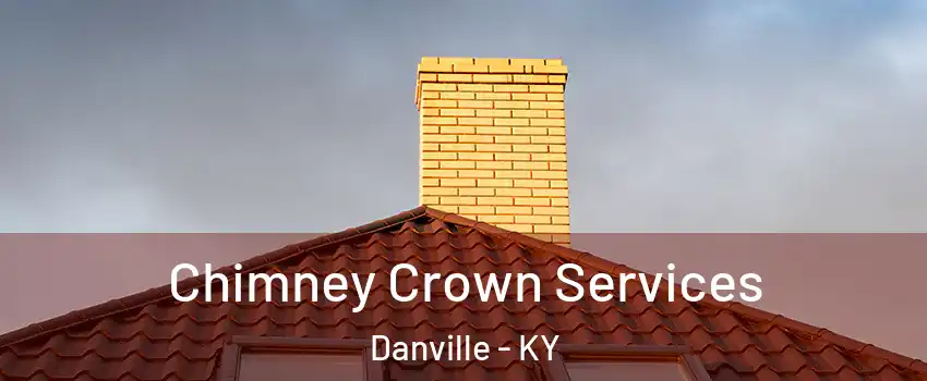Chimney Crown Services Danville - KY