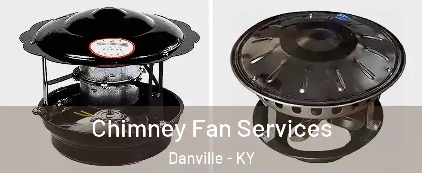  Chimney Fan Services Danville - KY