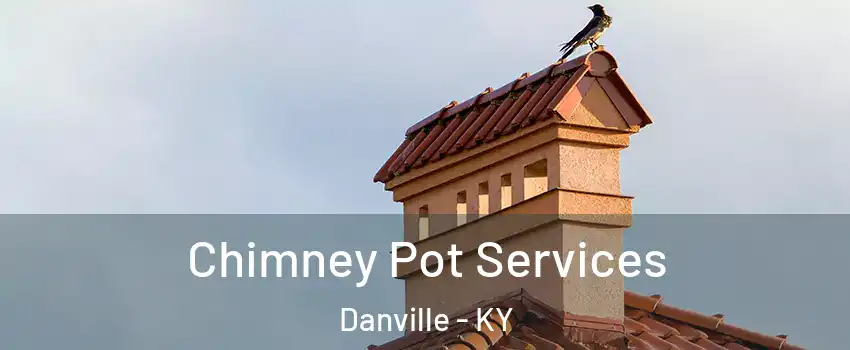  Chimney Pot Services Danville - KY