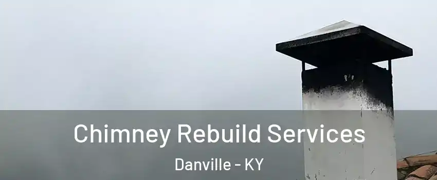  Chimney Rebuild Services Danville - KY