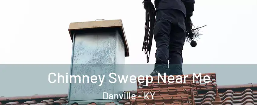  Chimney Sweep Near Me Danville - KY
