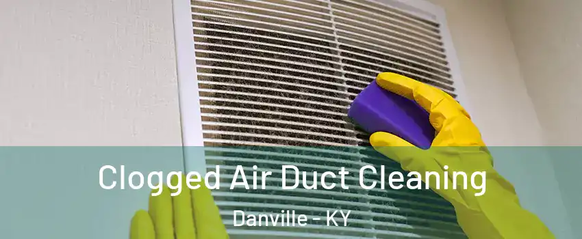  Clogged Air Duct Cleaning Danville - KY