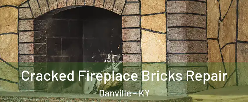  Cracked Fireplace Bricks Repair Danville - KY