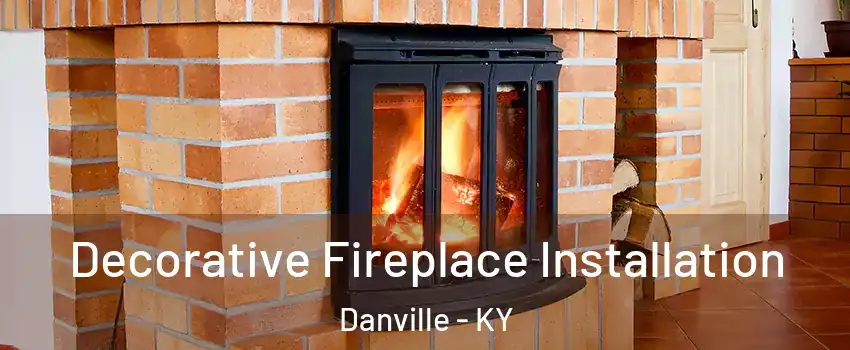  Decorative Fireplace Installation Danville - KY