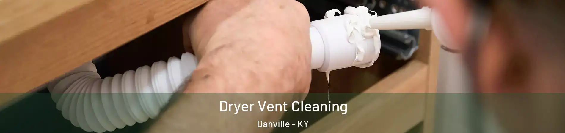  Dryer Vent Cleaning Danville - KY