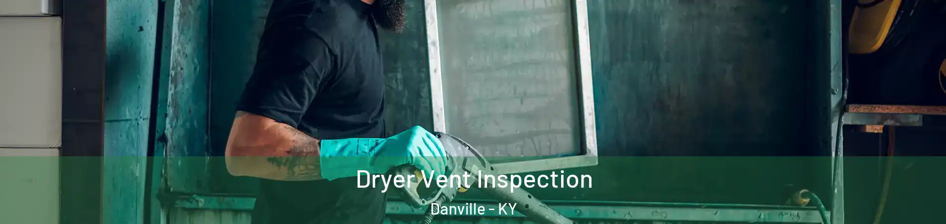  Dryer Vent Inspection Danville - KY