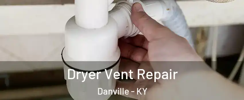 Dryer Vent Repair Danville - KY