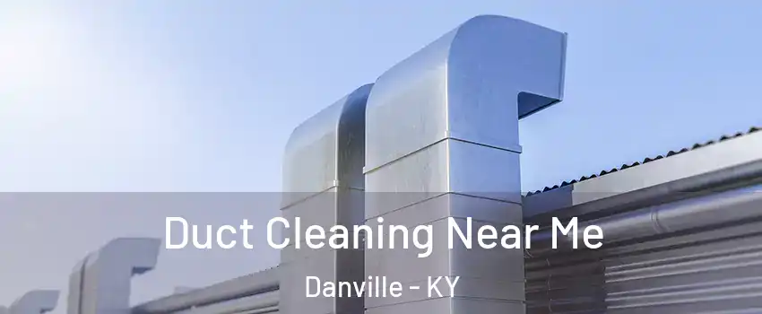  Duct Cleaning Near Me Danville - KY