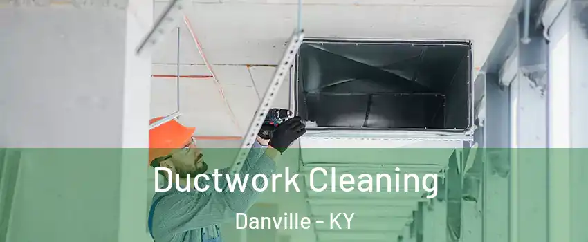 Ductwork Cleaning Danville - KY