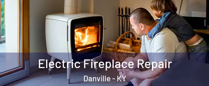  Electric Fireplace Repair Danville - KY