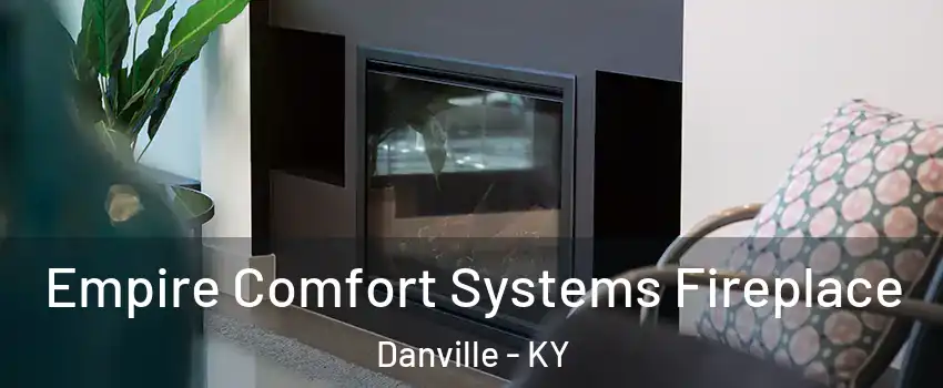  Empire Comfort Systems Fireplace Danville - KY