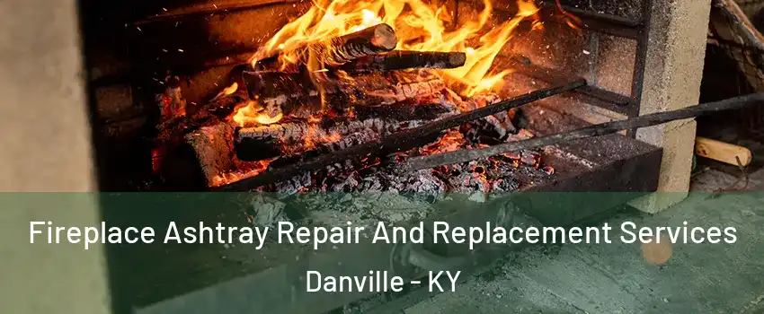  Fireplace Ashtray Repair And Replacement Services Danville - KY