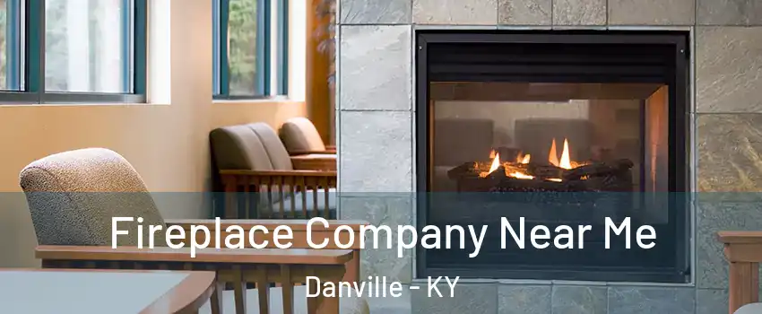  Fireplace Company Near Me Danville - KY