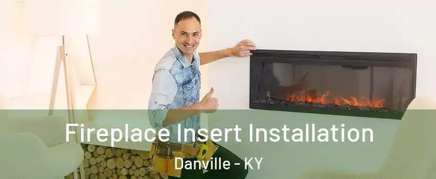 Fireplace Insert Installation Danville - KY