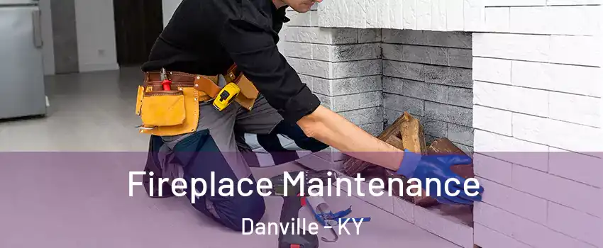  Fireplace Maintenance Danville - KY