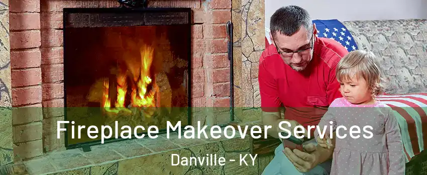  Fireplace Makeover Services Danville - KY