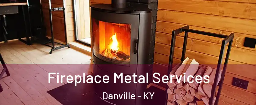  Fireplace Metal Services Danville - KY