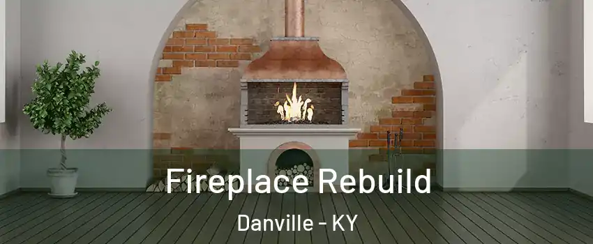 Fireplace Rebuild Danville - KY