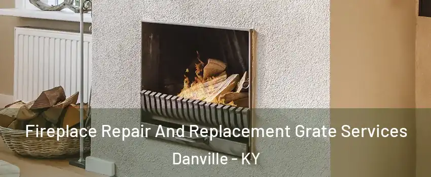  Fireplace Repair And Replacement Grate Services Danville - KY