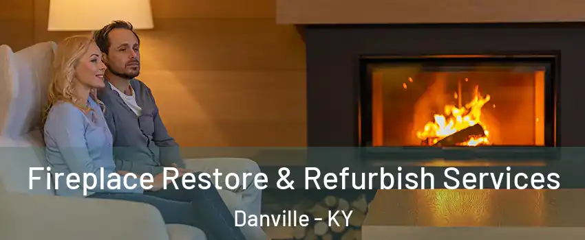 Fireplace Restore & Refurbish Services Danville - KY