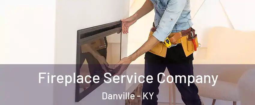 Fireplace Service Company Danville - KY