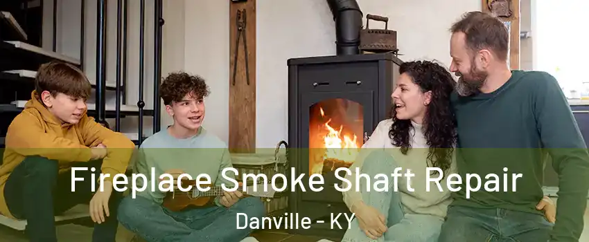 Fireplace Smoke Shaft Repair Danville - KY