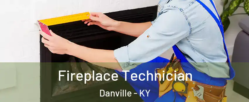  Fireplace Technician Danville - KY