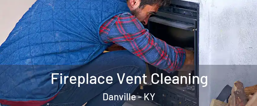  Fireplace Vent Cleaning Danville - KY