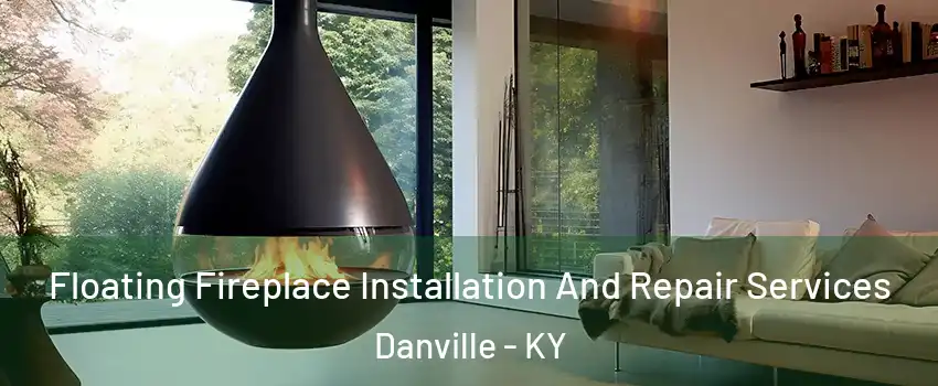  Floating Fireplace Installation And Repair Services Danville - KY