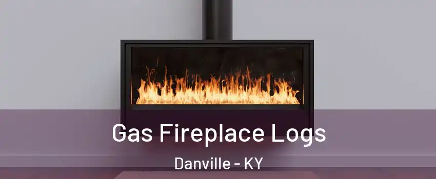  Gas Fireplace Logs Danville - KY
