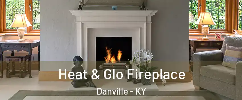 Heat & Glo Fireplace Danville - KY
