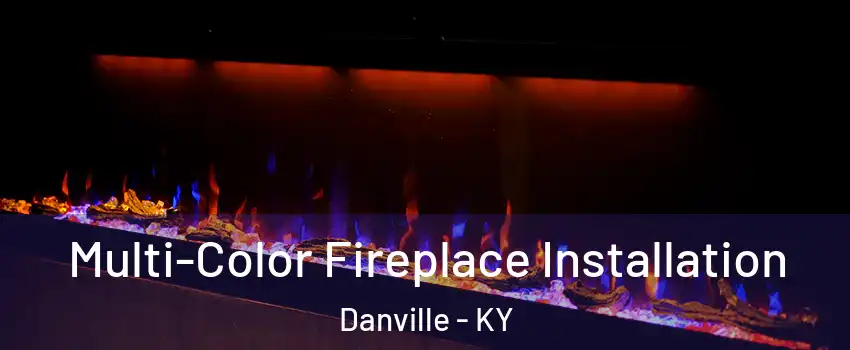 Multi-Color Fireplace Installation Danville - KY
