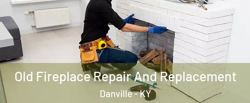 Old Fireplace Repair And Replacement Danville - KY