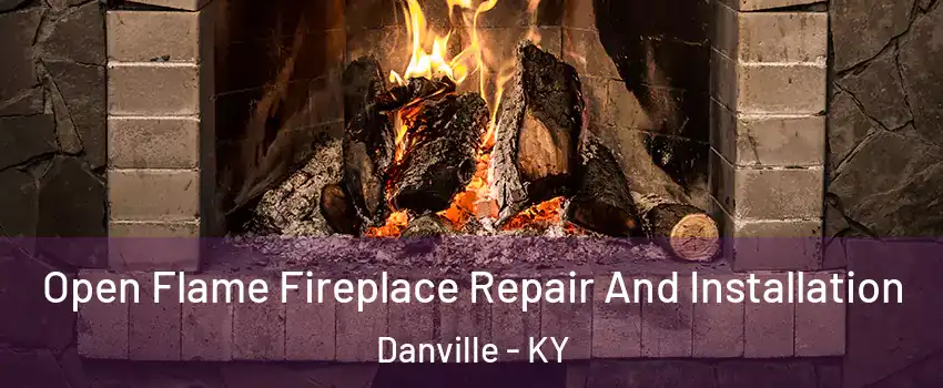  Open Flame Fireplace Repair And Installation Danville - KY