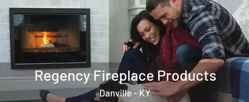  Regency Fireplace Products Danville - KY