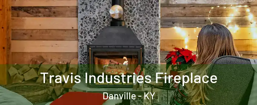  Travis Industries Fireplace Danville - KY