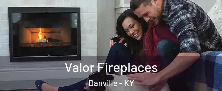  Valor Fireplaces Danville - KY