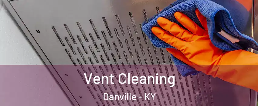  Vent Cleaning Danville - KY