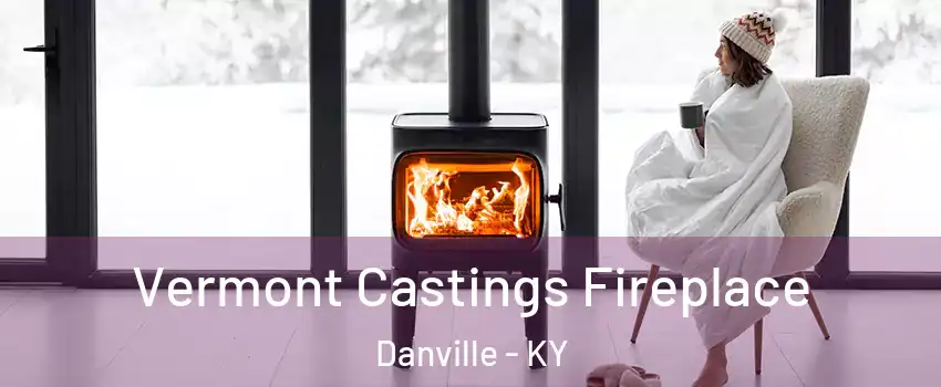  Vermont Castings Fireplace Danville - KY