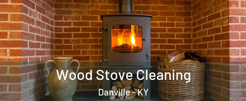  Wood Stove Cleaning Danville - KY