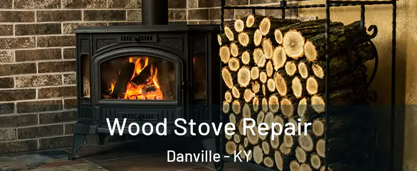  Wood Stove Repair Danville - KY